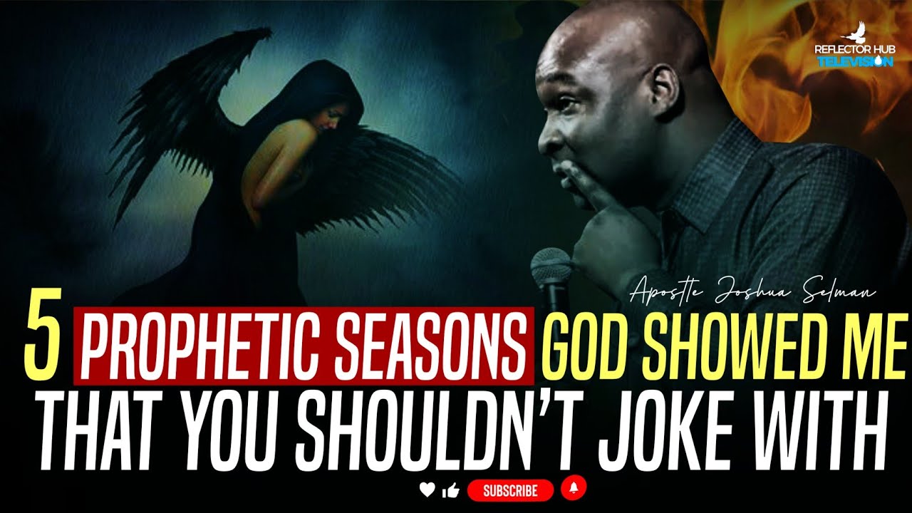 GOD SHOWED ME 5 PROPHETIC SEASONS THAT WILL OPEN THIS BY APOSTLE JOSHUA ...