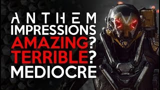Anthem - First Impressions - Some Very Good Some VERY Bad