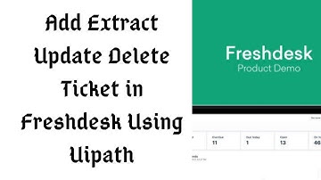 Add Update Extract Delete Ticket in Freshdesk using Uipath | Freshdesk Integration