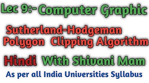 lec 9 Sutherland Hodgeman Polygon Clipping Algorithm in hindi