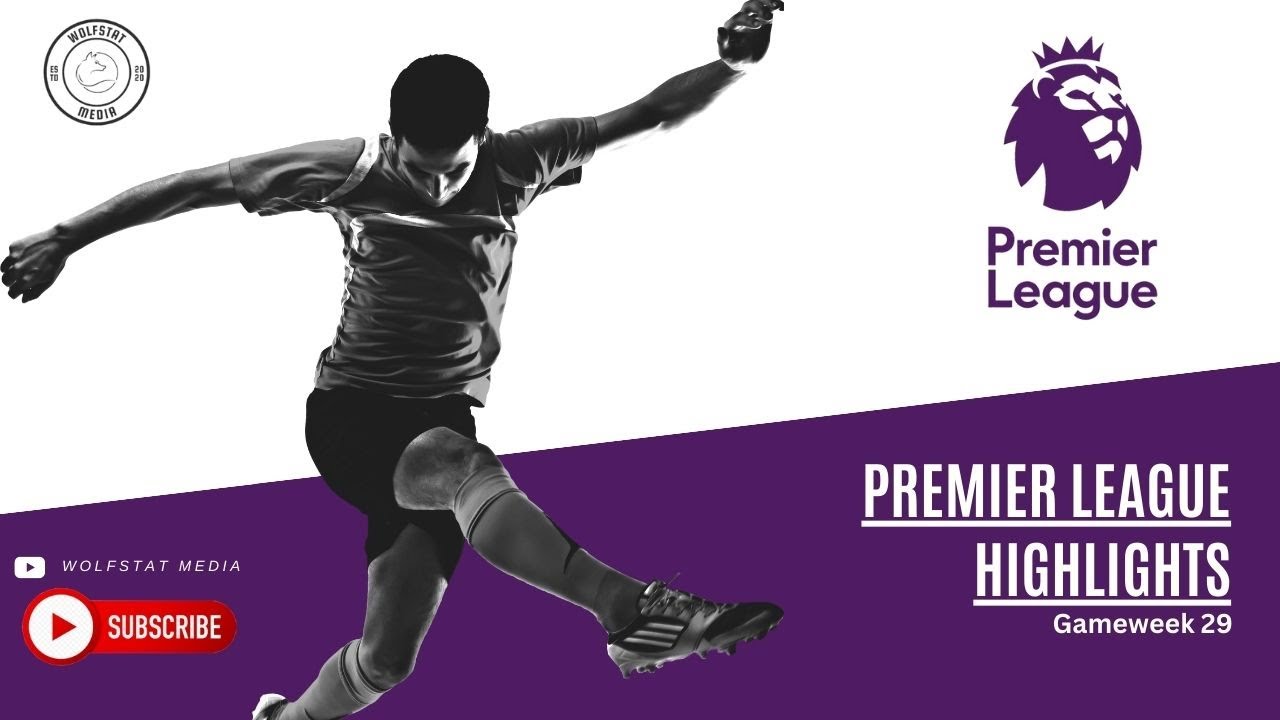 Don't Miss This! Gameweek 29 Premier League Highlights [Must-Watch!]