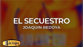 Video thumbnail of "Joaquin Bedoya - El Secuestro"