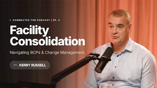 Kerry Russell on Facility Consolidation & Change Management | Connected The Podcast Ep. 4