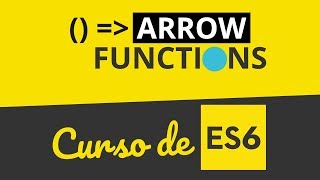 Curso de ES6 Javascript 03 - Arrow Functions