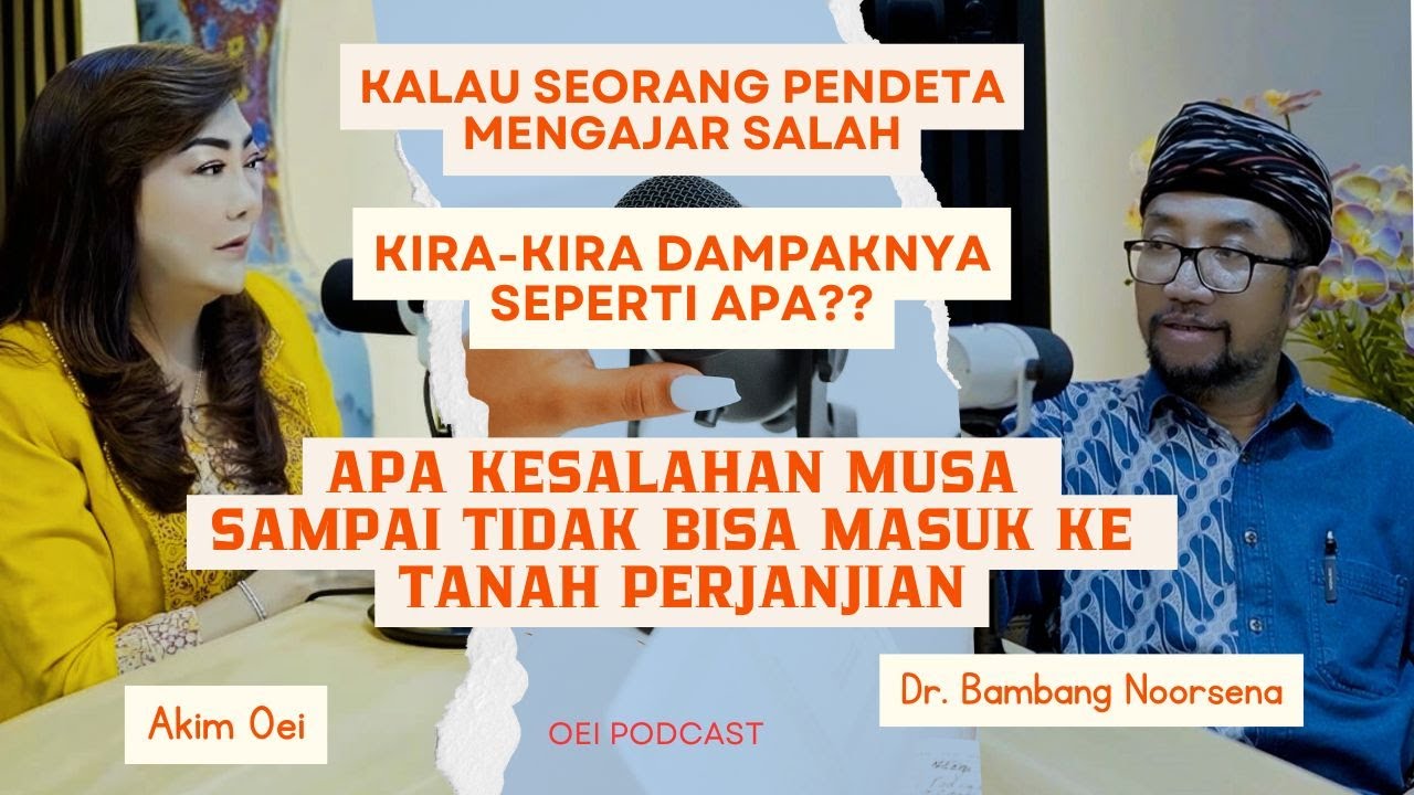 Dr. Bambang Noorsena | Mengapa Musa tidak bisa masuk Tanah Perjanjian (Oei Podcast)