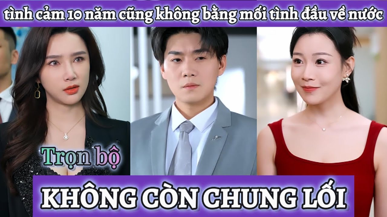 Tình cảm bên nhau 10 năm không ngờ cô người yêu lại đòi chia tay vì mối tình đầu đã về nước