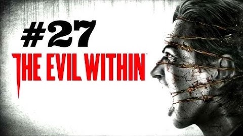 The Evil Within Walkthrough Part 27 [PS4 Xbox One PC] - No Commentary