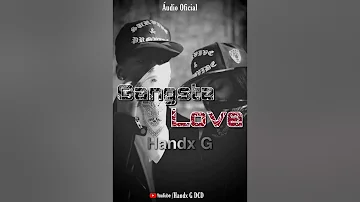 HANDX G DCD - Gangsta love (áudio)