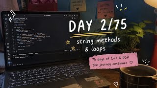 Day 2/75: Learning C++ String Methods & Loops | Study With Me 💻🌧️