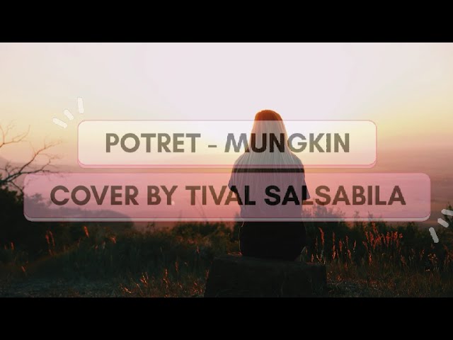 POTRET - MUNGKIN (Cover by TIVAL SALSABILA+LYRICS) class=