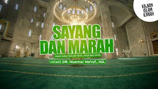 SAYANG DAN MARAH - Ustadz DR. Muamar Ma'ruf, Lc., M.A.
