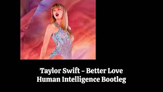 Taylor Swift - Better Love (Human Intelligence Bootleg)