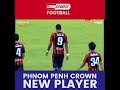 Phnom Penh Crown  New Player - Valci Júnior Skill