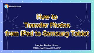 How to Transfer Photos from iPad to Samsung Tablet Swiftly