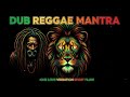 DUB REGGAE MANTRA Positive Dub Reggae Mix | Spiritual Roots &amp; Culture Reggae Mantra Session