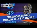 Champions League Predictions and Betting Tips: Round of 16 2nd Leg Matches | Team Bankroll Best Bets