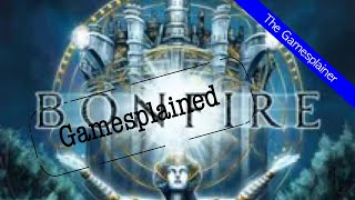 Bonfire Gamesplained - Introduction