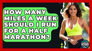 How Many Miles A Week Should I Run For A Half Marathon? - Running Beyond Limits