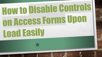 How to Disable Controls on Access Forms Upon Load Easily
