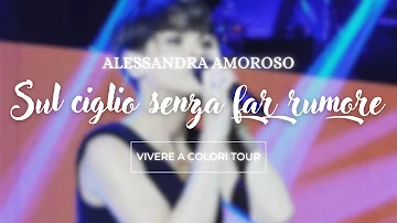 Alessandra Amoroso - Sul ciglio senza far rumore - Live Forum di Assago - Vivere a Colori Tour(2016)