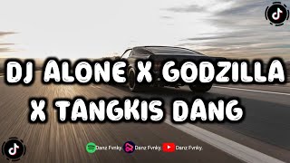 DJ ALONE X GODZILLA X TANGKIS DANG VIRAL TIKTOK