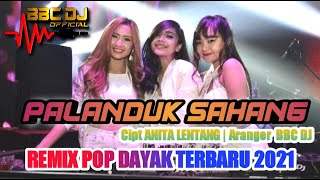 REMIX DAYAK TERBARU 2021 - PALANDUK SAHANG x TAPALALAU X JATUN BAGIE | LENNA BBC DJ ft ANITA LENTANG