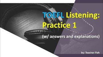 TOEFL Listening: Practice 1 (w/ answers and explanations)
