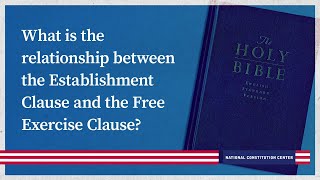 What is the relationship between the Establishment Clause and the Free Exercise Clause?