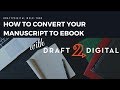 UPDATE: NEWER VIDEO AVAILABLE! || How to Convert Your Manuscript to eBook with Draft2Digital