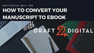 UPDATE: NEWER VIDEO AVAILABLE! || How to Convert Your Manuscript to eBook with Draft2Digital