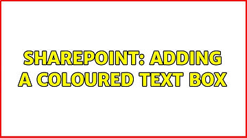 Sharepoint: Adding a coloured text box (2 Solutions!!)