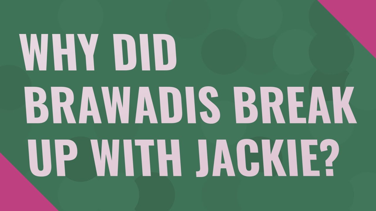 Why did Brawadis break up with Jackie? YouTube