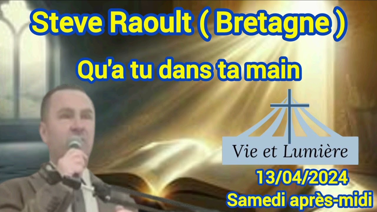 Prédication Steve Raoul ( Bretagne ) ( Vie et Lumière ) 13/04/2024 Samedi après-midi