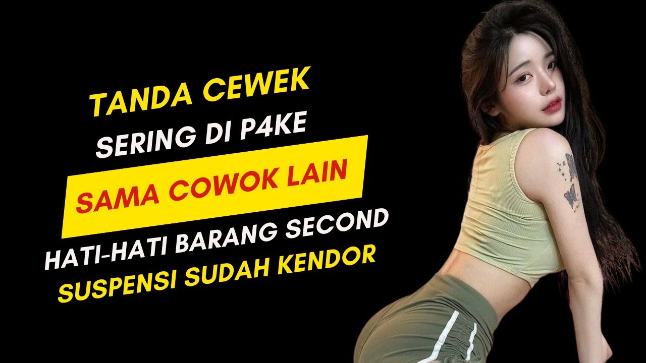 Cewe Banyak Mantan dan Sering di P4KE Ini Tandanya Bro !