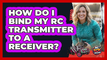 How Do I Bind My RC Transmitter To A Receiver?