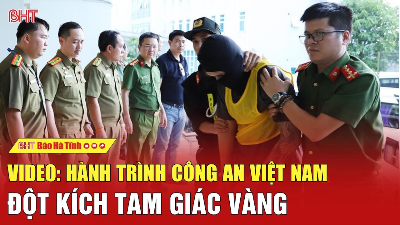 Video: Hành trình Công an Việt Nam đột kích Tam giác vàng