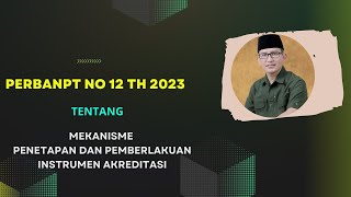 PERBAN-PT NO. 12 TAHUN 2023 TENTANG MEKANISME PENETAPAN DAN PEMBERLAKUAN INSTRUMEN AKREDITASI