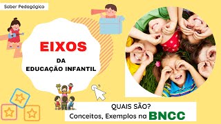 EIXOS DA EDUCAÇÃO INFANTIL  - BNCC | 7 Eixos Estruturantes - Saber Pedagógico