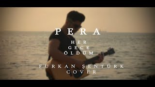Pera - Her Gece Öldüm - Cover Furkan Şentürk