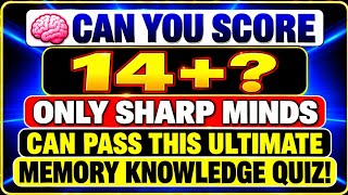 🧠 CAN YOU SCORE 14+ ONLY SHARP MINDS CAN PASS THIS ULTIMATE MEMORY KNOWLEDGE QUIZ!