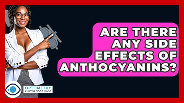 Are There Any Side Effects Of Anthocyanins? - Optometry Knowledge Base