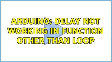 Arduino: Delay not working in function other than loop (2 Solutions!!)