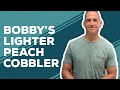 Quarantine Cooking: Bobby's Lighter Peach Cobbler