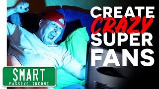 How to Create SUPER Fans (That Will Buy Everything You Create)