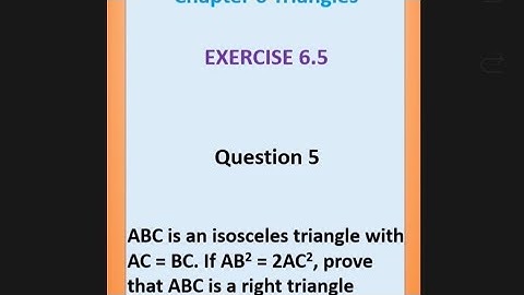 ABC is an isosceles triangle with AC = BC. If AB2 = 2AC2, prove that ABC is a right triangle