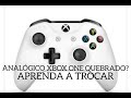 CONTROLE DO XBOX ONE COM ANALÓGICO QUEBRADO I APRENDA A TROCAR