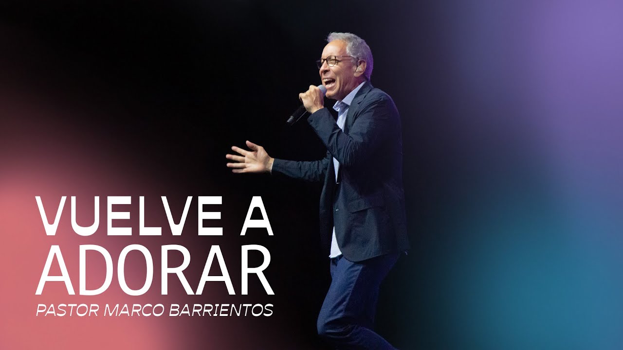 VUELVE A ADORAR | Marco Barrientos | Prédicas Cristianas