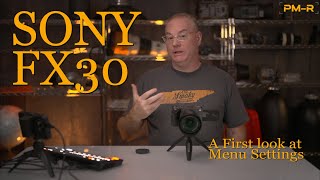 Sony FX30 First Look At Menus: A primer for new owners