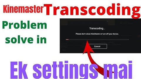 How to solve  transcoding problem in kinemaster kinemaster me transcoding problem  @technoshivi24