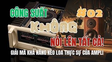 Công suất không phải là tất cả: Giải mã khả năng kéo loa thực sự của ampli | Hifi Việt Nam